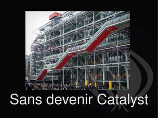 Sans devenir Catalyst 