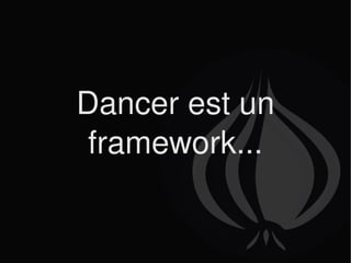 Dancer est un framework... 