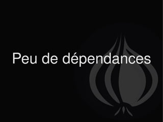 Peu de dépendances 