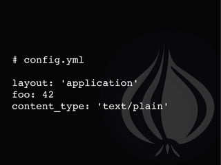 # config.yml layout: 'application' foo: 42 content_type: 'text/plain' 