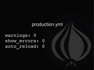 production.yml warnings: 0 show_errors: 0 auto_reload: 0 