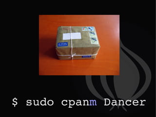 $ sudo cpan m  Dancer 
