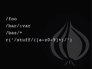 /foo /bar/:var /baz/* r('/stuff/([a-z0-9]+)/') 