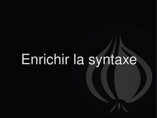 Enrichir la syntaxe 