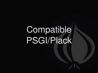 <ul>Compatible PSGI/Plack </ul>