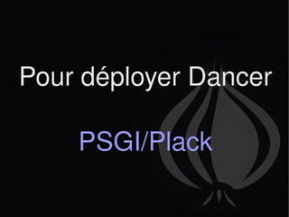 Pour déployer Dancer  PSGI/Plack 