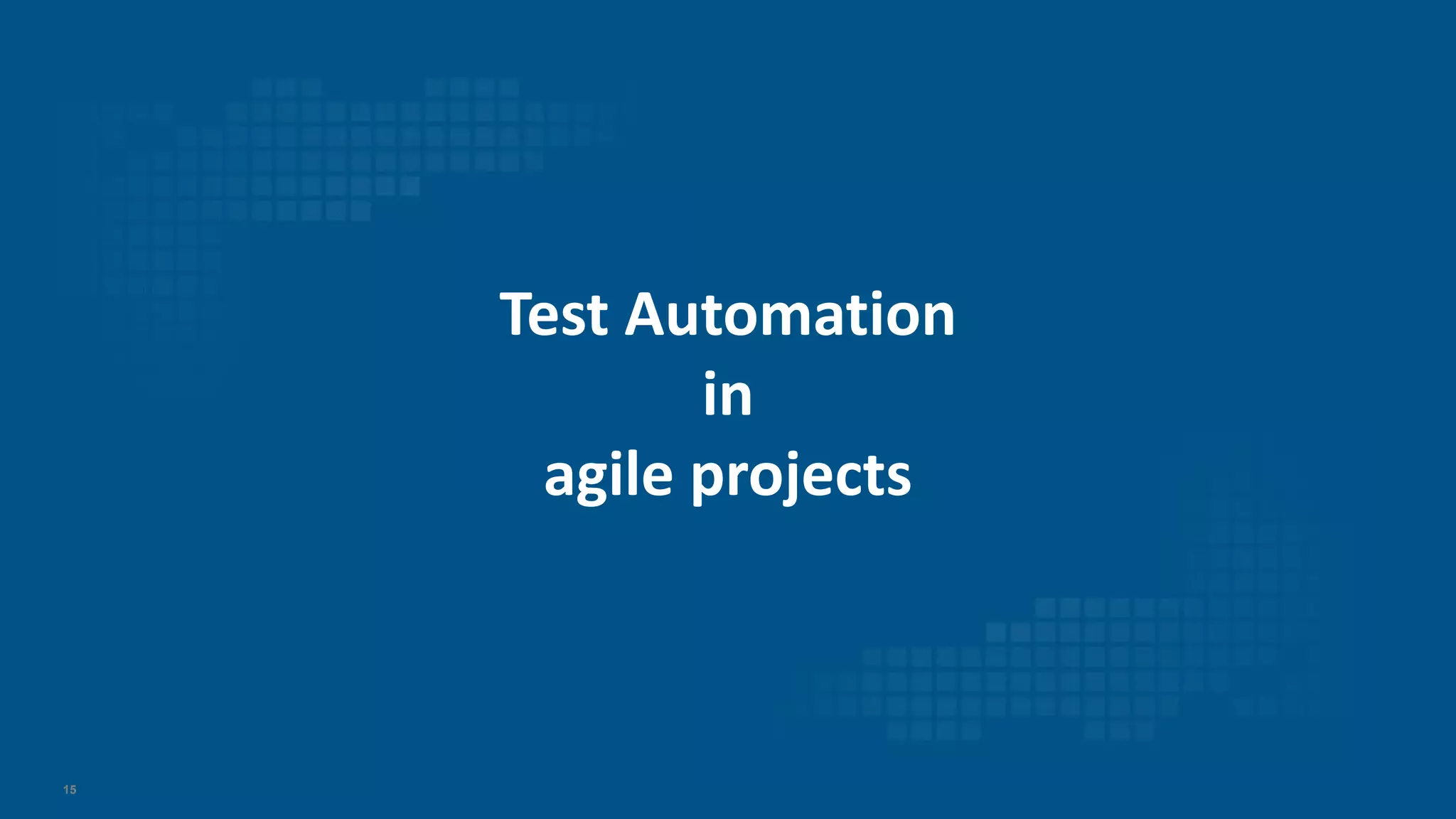 15
Test Automation
in
agile projects
 
