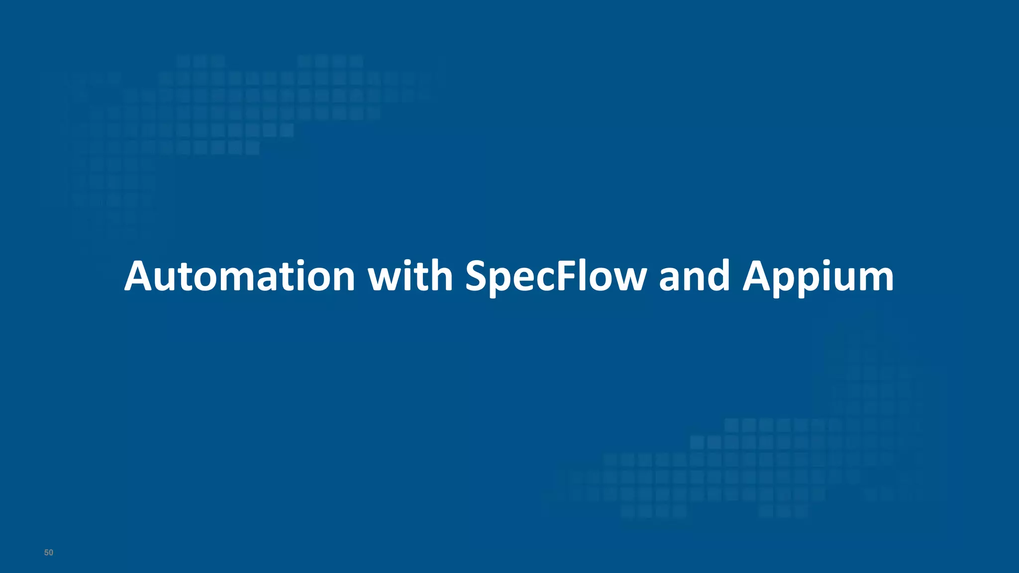 50
Automation with SpecFlow and Appium
 