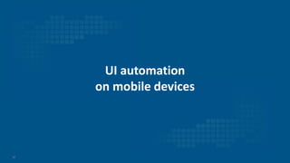 45
UI automation
on mobile devices
 