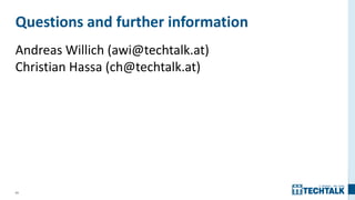 64
Questions and further information
Andreas Willich (awi@techtalk.at)
Christian Hassa (ch@techtalk.at)
 
