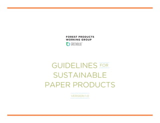Guidelines for
Sustainable
Paper Products
VERSION 1.0
 