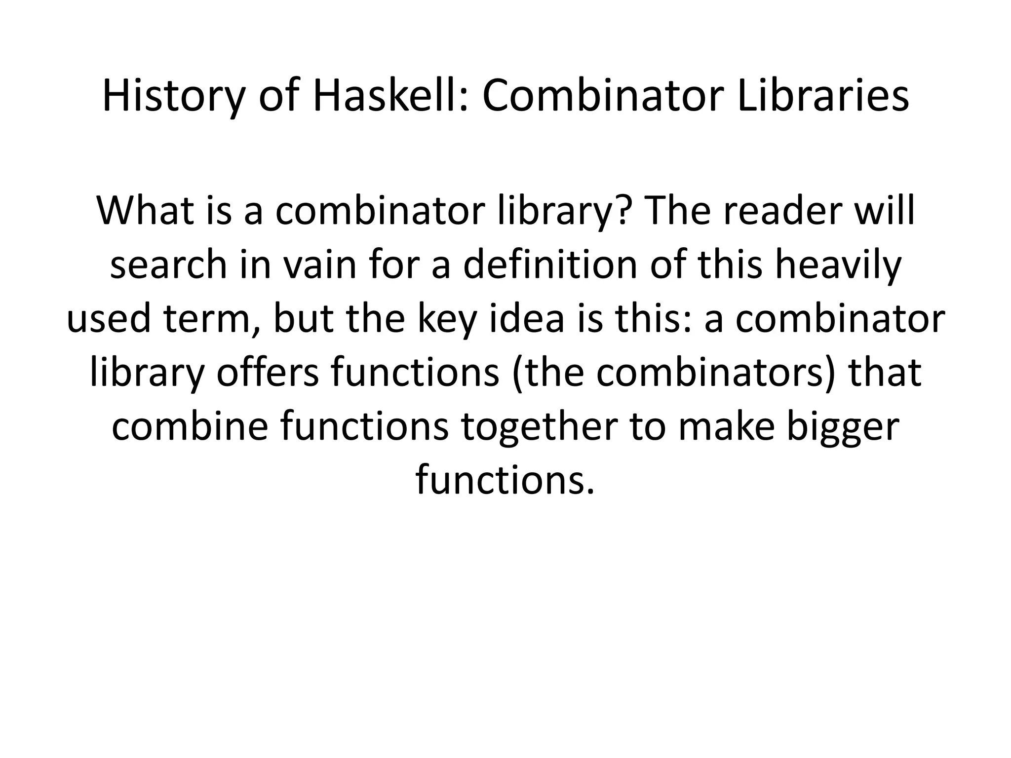 What is a Combinator?A combinator is a higher-order function that uses only function application and earlier defined combinators to define a result from its arguments.Source: Wikipedia, http://en.wikipedia.org/wiki/Combinatory_Logic