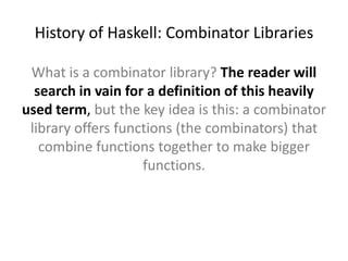 Combinatory Logic in ComputingIn computer science, combinatory logic is used as a simplified model of computation, used in computability theory and proof theory. Despite its simplicity, combinatory logic captures many essential features of computation.Source: Wikipedia, http://en.wikipedia.org/wiki/Combinatory_Logic