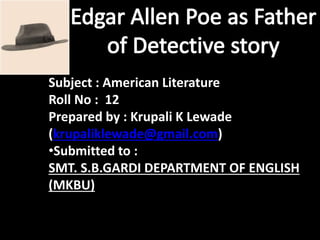 Subject : American Literature
Roll No : 12
Prepared by : Krupali K Lewade
(krupaliklewade@gmail.com)
•Submitted to :
SMT. S.B.GARDI DEPARTMENT OF ENGLISH
(MKBU)
 
