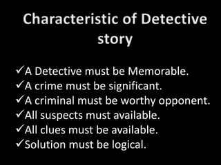 A Detective must be Memorable.
A crime must be significant.
A criminal must be worthy opponent.
All suspects must available.
All clues must be available.
Solution must be logical.
 