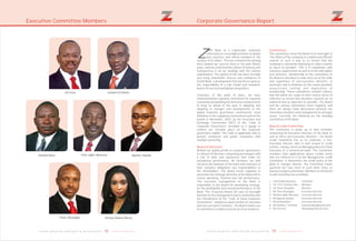 Elias Igbin-Akenzua
1918 Z E N I T H B A N K P L C Z E N I T H B A N K P L C
Corporate Governance Report
enith Bank as a responsible corporate
citizen places a very high premium on global
Zbest practices and ethical standard in the
conduct of its affairs. This has remained the driving
force behind our success story in the past fifteen
years, and has enshrined the culture of honesty and
transparency in all our dealings with the various
stakeholders. The upshot of this has been the high
and rising stakeholder interest and confidence in
Zenith Bank, a development that has thrust upon us
the responsibility of a role model and standard-
bearer for our local and global competitors.
Conscious of this pride of place, we have
institutionalised a dynamic mechanism for regularly
reviewing and updating our processes and practices
to keep us ahead of the pack in adopting and
adapting to changes and developments in the
global corporate governance environment. Local
initiatives in the regulatory environment such as the
launch in November, 2003, by the Securities and
Exchange Commission (SEC) of the “Code of
Corporate Governance” provided us a gauge to
confirm our enviable place on the corporate
governance ladder. The Code is applicable only to
quoted companies and public companies with
multiple ownership.
Behind our quality profile in corporate governance
is a Board of Directors comprising personages with
a mix of skills and experience that make for
exceptional performance. All members are well
versed in the business of the bank and conscious of
their statutory obligations and responsibilities to
the shareholders. The Board meets regularly to
determine the strategic direction of the Bank and to
review operating, financial and risk performance.
The executive management of the Bank is
responsible to the Board for developing strategy;
for the profitability and overall performance of the
Bank. The 12-person Board, for ease of oversight
function on the management and in conformity with
the intendments of the “Code of Good Corporate
Governance”, comprises equal number of executive
and non-executive members. The Board makes use
of committees to address key areas of our business.
Board of Directors
Committees
Board Credit Committee
The committees assist the Board in its oversight of
“the affairs of the company in a lawful and efficient
manner in such a way as to ensure that the
company is constantly improving its value creation
as much as possible”. This is in compliance with
statutory requirements as well as in line with global
best practices. Membership of the committees of
the Board is intended to make best use of the skills
and experience of non-executive directors, in
particular, and to minimise (to the extent possible)
unnecessary overlap and duplication of
membership. These committees consider matters
that fall within the scope of their various terms of
reference to ensure that decisions reached are as
balanced and as objective as possible. The Board
and the various committees meet regularly, and
there are always frank discussions between the
committee members and management on all major
issues. Currently, the following are the standing
committees of the Bank:
The Committee is made up of nine members
comprising all Executive Directors of the Bank as
well as three non-Executive directors. The Board
Credit Committee has as its chairman, a non-
Executive Director who is well versed in credit
matters, having retired as Managing Director/Chief
Executive of a commercial bank. The Committee
considers loan applications above certain levels
that are referred to it by the Management Credit
Committee. It determines the credit policy of the
bank or changes therein. The Committee meets
quarterly but may meet at such other times as
business exigency demands. Members of the Board
Credit Committee are as follows:
1. Chief Eddy Egwuenu - Chairman
2. Sir. S.P.O. Fortune Ebie - Member
3. Sir. Steve Omojafor - Member
4. Mr. Peter Amangbo - Executive Director
5. Mr.Elias Igbin-Akenzua - Executive Director
6. Mr.Appolos Ikpobe - Executive Director
7. Mr.Danladi Boro - Executive Director
8. Mr.Godwin I. Emefiele - Deputy Managing Director
9. Mr.Jim Ovia - Managing Director/CEO
Executive Committee Members
Danladi Boro Apollos Ikpobe
Peter Amangbo
Godwin EmefieleJim Ovia
Umeoji Adaora Remy
 