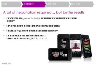 A bit of negotiation required… but better results <ul><li>Developer has  agreements directly  with ad agency or brand to f...