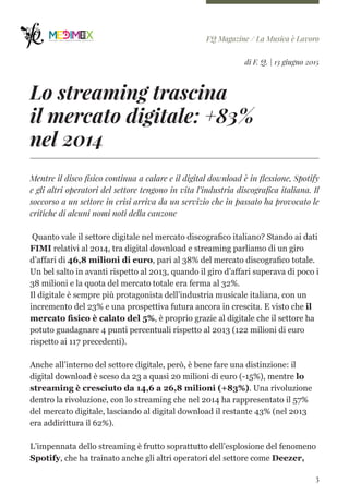 FQ Magazine / La Musica è Lavoro
di F. Q. | 13 giugno 2015
Lo streaming trascina
il mercato digitale: +83%
nel 2014
Mentre...