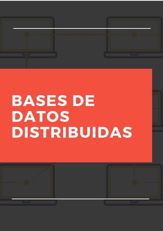 BASES DE
DATOS
DISTRIBUIDAS
 