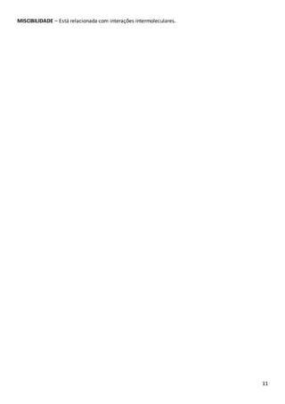 11
MISCIBILIDADE – Está relacionada com interações intermoleculares.
 
