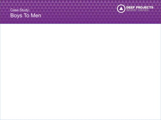 Case Study: 
Boys To Men 
 