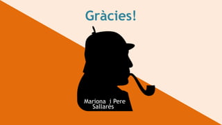 Gràcies!
Mariona i Pere
Sallarès
 