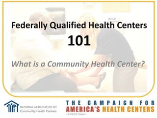 Federally Qualified Health Centers
              101
What is a Community Health Center?
 