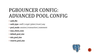  auth_file
 auth_type : md5 | crypt | plain | trust | any
 pool_mode: session | transaction | statement
 max_client_conn
 default_pool_size
 min_pool_size
 reserve_pool_size
 