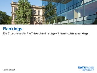 Rankings
Die Ergebnisse der RWTH Aachen in ausgewählten Hochschulrankings
Stand: 08/2021
 