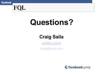 FQL Questions? Craig Saila saila.com [email_address] 