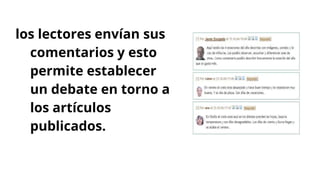 los lectores envían sus
comentarios y esto
permite establecer
un debate en torno a
los artículos
publicados.
 
