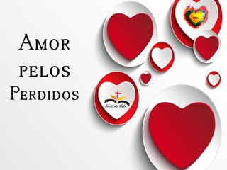 Amor
pelos
Perdidos
 