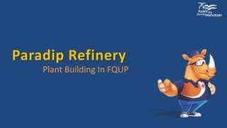 Paradip Refinery
Plant Building In FQUP
 