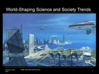 World-Shaping Science and Society Trends

January 9, 2014
FQXi

Image: http://www.sydmead.com

2

 