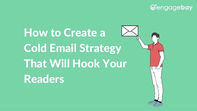 How to Create a
Cold Email Strategy
That Will Hook Your
Readers
 