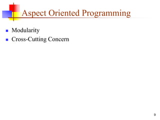 Aspect Oriented Programming
 Modularity
 Cross-Cutting Concern
9
 