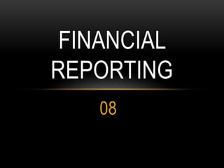 08
FINANCIAL
REPORTING
 