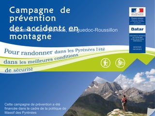 Aquitaine, Midi-Pyrénées, Languedoc-Roussillon Campagne  de  prévention des accidents en montagne Cette campagne de prévention a été financée dans le cadre de la politique de Massif des Pyrénées   