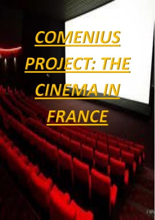COMENIUS
PROJECT: THE
CINEMA IN
FRANCE
 