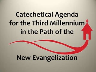 Catechetical Agenda
for the Third Millennium
in the Path of the
New Evangelization
 