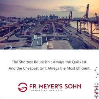 The Shortest Route Isn’t Always the Quickest.
And the Cheapest Isn’t Always the Most Efficient.
2
 