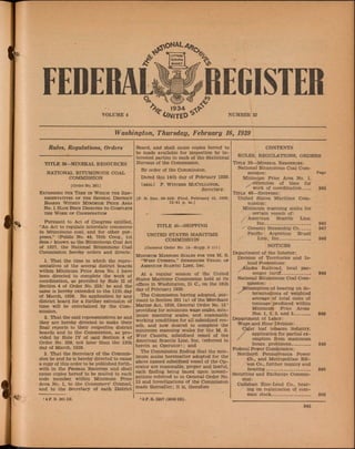 FEDERAL REGISTER
VOLUME 4
 1934 c*y>
NUMBER 32
Washington, Thursday, February 16, 1939
Rules, Regulations, Orders
TITLE 30—MINERAL RESOURCES
NATIONAL BITUMINOUS COAL
COMMISSION
[Order No. 261]
Extending the Time in Which the Rep­
resentatives of the Several District
Boards Within Minimum Price Area
No. 1
. Have Been Directed to Complete
the Work of Coordination
Pursuant to Act of Congress entitled,
“An Act to regulate interstate commerce
in bituminous coal, and for other pur­
poses,” (Public No. 48, 75th Cong., 1st
Sess.) known as the Bituminous Coal Act
of 1937, the National Bituminous Coal
Commission hereby orders and directs:
L That the time in which the repre­
sentatives of the several district boards
within Minimum Price Area No. 1 have
been directed to complete the work of
coordination, as provided by Rule H of
Section 4 of Order No. 259,1 be and the
same is hereby extended to the 11th day
of March, 1939. No application by any
district board for a further extension of
time will be entertained by the Com­
mission.
2. That the said representatives be and
they are hereby directed to make their
final reports to their respective district
boards and to the Commission, as pro­
vided by Rule IV of said Section 4 of
Order No. 259, not later than the 13th
day of March, 1939.
3. That the Secretary of the Commis­
sion be and he is hereby directed to cause
a copy of this order to be published forth­
with in the Federal R egister and shall
cause copies hereof to be mailed to each
code member within Minimum Price
Area No. 1, to the Consumers’ Counsel,
and to the Secretary of each District
14 F. R. 261 Dl.
Board, and shall cause copies hereof to
be made available for inspection by in­
terested parties in each of the Statistical
Bureaus of the Commission.
By order of the Commission. .
Dated this 14th day of February 1939.
[seal] F. Witcher McCullough,
Secretary.
[F. R. Doc. 39-558; Filed, February 15, 1939;
12:41 p. m.]
TITLE 4&
—SHIPPING
UNITED STATES MARITIME
COMMISSION
CONTENTS
RULES, REGULATIONS, ORDERS
Title 30—Mineral Resources:
National Bituminous Coal Com­
mission: Page
Minimym Price Area No. 1,
.^tension of time for
^ work of coordination___ 945
T itle 46—Shipping:
United States Maritime Com­
mission:
Minimum manning scales for
certain vessels of:
.American Scantic Line,
Inc______:___________ 945
Oceanic Steamship Co____ 947
Pacific Argentine Brazil
Line, Inc___________ 946
[General Order No. 15—Supp. 3 (c) ]
Minimum Manning Scales for the M. S.
“West Cusseta,” Subsidized Vessel of
American Scantic Line, Inc.
At a regular session of the United
States Maritime Commission held at its
offices in Washington, D. C., on the 10th
day of February 1939.
The Commission having adopted, pur­
suant to Section 301 (a) of the Merchant
Marine Act, 1936, General Order No. 151
providing for minimum wage scales, min­
imum manning scales, and reasonable
working conditions for all subsidized ves­
sels, and now desired to complete the
minimum manning scales for the M. S.
West Cusseta, subsidized vessel of the
American Scantic Line, Inc. (referred to
herein as Operator) ; and
The Commission finding that the min­
imum scales hereinafter adopted for the
above named subsidized vessel of the Op­
erator are reasonable, proper and lawful,
such finding being based upon investi­
gations referred to in General Order No.
15 and investigations of the Commission
made thereafter; it is, therefore
NOTICES
Department of the Interior:
Division of Territories and Is­
land Possessions:
/Alaska, Railroad, local pas­
senger tariff__ ________
National Bituminous Coal Com­
mission:
Resumption of hearing on de-
^ terminations of weighted
average of total costs of
tonnage produced within
Minimum Price Areas
Nos. 1, 2, 3, and 5______
Department of Labor:
Wage and Hour Division:
C>gar leaf tobacco industry,
/ application for partial ex-
/ emption from maximum
hours provisions_______
Federal Power Commission:
Northerh Pennsylvania Power
Co., and Metropolitan Edi­
son Co., further inquiry and
hearing________________
Securities and Exchange Commis­
sion:
Callahan Zinc-Lead Co., hear­
ing on registration of com­
mon stock______________
948
948
949
949
950
2F.R.2257 (2626 DI).
945
 