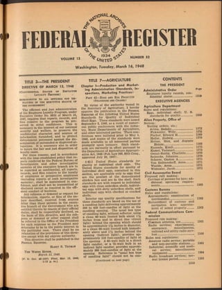 Ä S .
S
C
R
IP
T
A
S
FEDERAL REGISTER
VOLUME 13
' « 4 e jv
^Obinto^
NUMBER 52
Washingtón, Tuesday, March 16, 1948
TITLE 3— THE PRESIDENT
DIRECTIVE OF MARCH 13, 1948
[Confidential Status of Employee
Loyalty Records]
MEMORANDUM TO ALL OFFICERS AND EM­
PLOYÉES IN THE EXECUTIVE BRANCH OF
THE GOVERNMENT
The efficient and just administration
of the Employee Loyalty Program, under
Executive Order No. 9835 of March 21,
1947, requires that reports, records, and
files relative to the program be pre­
served in strict confidence. This is
necessary in the interest of our national
security and welfare, to preserve the
confidential character and sources of
information furnished, and to protect
Government personnel against the dis­
semination of unfounded or disproved al­
legations. It is necessary also in order
to insure the fair and just disposition of
loyalty cases.
For these reasons, and in accordance
with the long-established policy that re­
ports rendered by the Federal Bureau of
Investigation and other investigative
agencies of the executive branch are to
be regarded as confidential, all reports,
records, and files relative to the loyalty
of employees or prospective employees
(including reports of such investigative
agencies), shall be maintained in con­
fidence, and shall not be transmitted or
disclosed except as required in the effi­
cient conduct of business.
Any subpena or demand or request for
information, reports, or files of the na­
ture described, received from sources
ôther than those persons in the execu­
tive branch of the Government who are
entitled thereto by reason of their official
duties, shall be respectfully declined, on
the basis of this directive, and the sub­
pena or demand or other request shall
be referred to the- Office of the President
for such response as the President may
determine to be in the public interest in
the particular case. There shall be no
relaxation of the provisions of this direc­
tive except with my express authority.
This directive shall be published in the
Federal Register;
Harry S. Truman
The White House,
March 13, 1948.
[F. R. Doc. 48-2337; Filed, Mar. 15, 1948;
1:12 p. m.]
TITLE 7— AGRICULTURE
Chapter I— Production and Market­
ing Administration (Standards,- In­
spections, Marketing Practices)
Part 42—Eggs and Egg Products
(Standards and Grades)
By virtue of the authority vested in
the Secretary of Agriculture, I hereby
approve the publication in the Federal
Register of the following United States
Standards for Quality of Individual
Shell Eggs. These standards were issued
September 5, 1946, as a result of numer­
ous public conferences with the indus­
try, State -Departments of Agriculture,
and other interested parties. These con­
ferences were initiated prior to May 1,
1946, and copies of the standards were
made available to all interested parties
promptly upon issuance. Such stand­
ards are currently in effect pursuant to
the Department of Agriculture Appropri­
ation Act, 1948 (Pub. Law 266,80th Cong.,
approved July 30, 1947).
§42.1 United States standards for
quality of individual, shell eggs. The
United States standards for quality of
individual shell eggs, contained in this
section, are applicable only to eggs that
are the product of the domesticated
chicken hen and are in the shell. Such
standards are with respect to individual
eggs with clean unbroken shells, individ­
ual eggs with dirty unbroken shells, and
individual eggs with checked or cracked
shells.
Interior egg quality specifications for
those standards are based on the use of
a candling light delivering approximately
350 to 450 foot-candles of light at the
candling opening. The usual box type
of candling light, without reflector, using
a clean 40-watt frosted bulb about IV2
inches from and in direct line (direct
light) behind the opening which should
be approximately 1% inches in diameter,
or a clean 60-watt frosted bulb immedi­
ately above and 1 V
2 inches behind the
opening (indirect light), provides ap­
proximately 310 foot-candles of light at
the opening. A 60-watt bulb in a direct
light candler, or a 75-watt bulb in an
indirect light candler, provides approxi­
mately 380 foot-candles of light at the
opening. Reference to “usual box type
of candling light” should not be con-
(C o n tin u e d o n n e x t page)
CONTENTS
THE PRESIDENT
Administrative Order Pagl
Employee loyalty records, con­
fidential status------------------ 1359
EXECUTIVE AGENCIES
Agriculture Department
Rules and regulations:
Eggs, individual shell; U. S.
standards for quality----------- 1359
Alien Property, Office of
Notices:
Vesting orders, etc.:
Arima, Sadako--------------------- 1372
Fickweiler, Willy----------------- 1373
Fischer, Edward H---------------- 1369
Heifer, Hedwig-------------------- 1370
/
■Heinze, Max, and Auguste
Heinze___________________ 1368
Kamada, I£enji-------------------- 1372
Kamei, Yasunari------------------- 1373
Oettel-Rettig, Charlotte------ 1370
Reinecke, Johanna--------------- 1370
Scherer, Gaston A----- ------- > 1371
Von Holtzendorff, Anna—— 1371
Waelde, Anna--------------------- 1371
Widmaier, Jacob------------------- 1371
Civil Aeronautics Board
Proposed rule making:
Carriage of persons for hire; ad­
ditional operating require­
ments--------------------------- 1365
Customs Bureau
Rules and regulations:
Appraisement; examination of
merchandise------------------ 1362
Enforcement oi customs and
navigation laws; appraise­
ment of seized property- 1362
Federal Communications Com­
mission
Proposed rule making:
Common antenna, use------- 1365
Radio services; experimental,
emergency, miscellaneous,
railroad and utility radio serv­
ices ______________________ 1366
Rules and regulations:
Amateur radio service; portable
and non-portable stations—- 1363
Industrial, scientific and medi­
cal service; miscellaneous
equipment------------------------- 1364
Radio broadcast services; nor­
mal license period--------------- 1363
1359
 