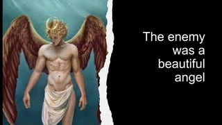 The enemy
was a
beautiful
angel
 