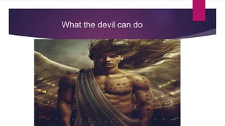 What the devil can do
 