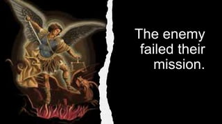 The enemy
failed their
mission.
 