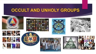 OCCULT AND UNHOLY GROUPS
 