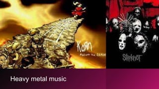 Heavy metal music
 