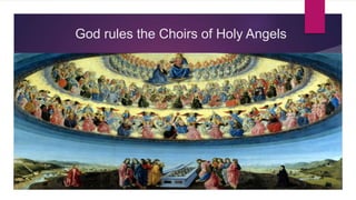 God rules the Choirs of Holy Angels
 