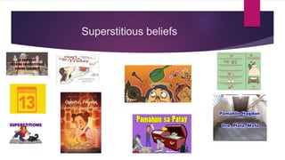 Superstitious beliefs
 